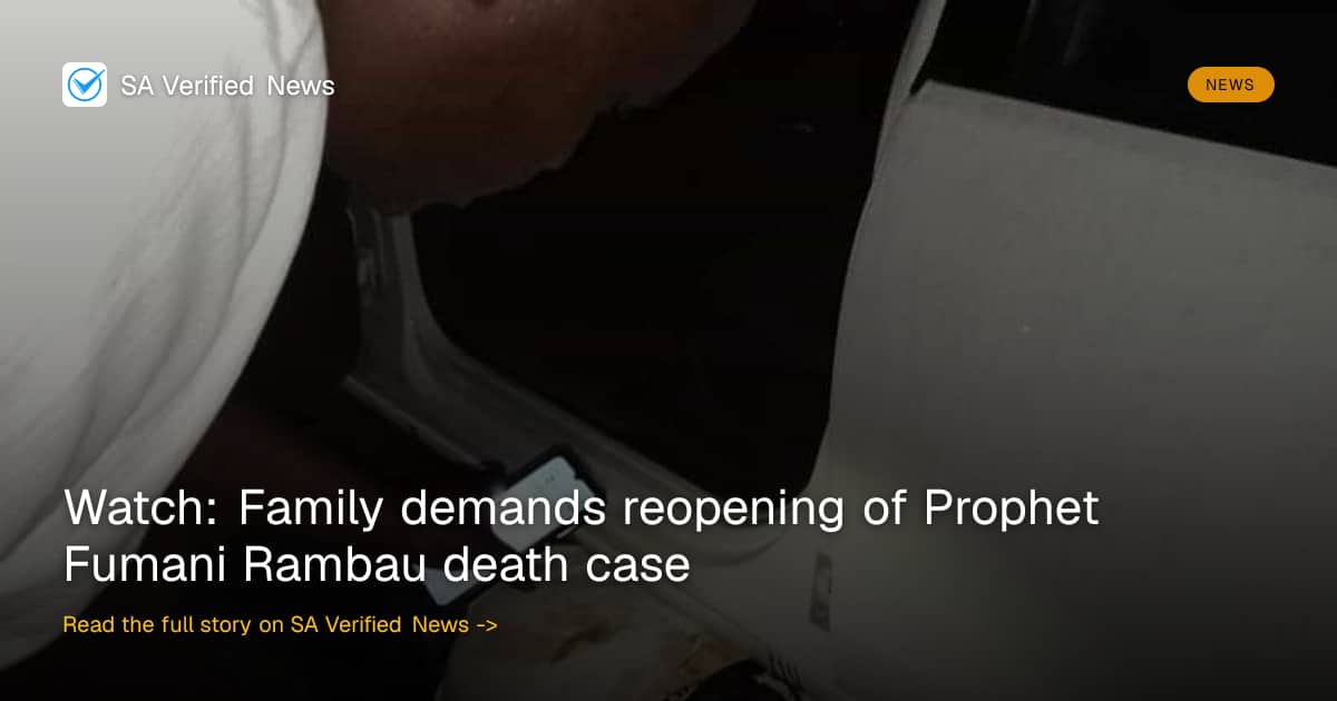 Watch: Family demands reopening of Prophet Fumani Rambau death case ...